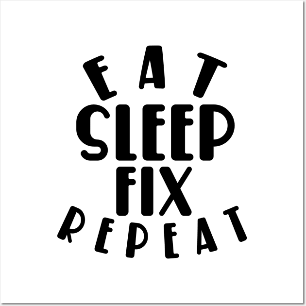Eat sleep fix repeat funny typography Wall Art by MICRO-X